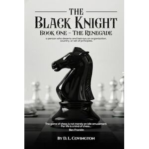Covington, D. L. The Black Knight: Book One – The Renegade Covington, D. L. The Black Knight: Book One – The Renegade