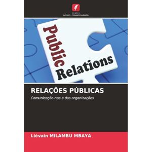 MILAMBU MBAYA, Liévain RELAÇÕES PÚBLICAS: Comunicação nas e das organizações MILAMBU MBAYA, Liévain RELAÇÕES PÚBLICAS: Comunicação nas e das organizações