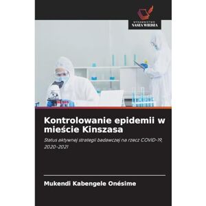 Onésime, Mukendi Kabengele Kontrolowanie epidemii w mieście Kinszasa: Status aktywnej strategii badawczej na rzecz COVID-19, 2020-2021 Onésime, Mukendi Kabengele Kontrolowanie epidemii w mieście Kinszasa: Status aktywnej strategii badawczej na rzecz COVID-19, 2020-2021