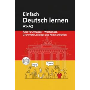 Rocl, Zack Einfach Deutsch lernen A1–A2: Alles für Anfänger – Wortschatz, Grammatik, Dialoge und Kommunikation Rocl, Zack Einfach Deutsch lernen A1–A2: Alles für Anfänger – Wortschatz, Grammatik, Dialoge und Kommunikation