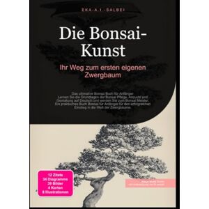 Salbei, Eka A.I. Die Bonsai-Kunst: Ihr Weg zum ersten eigenen Zwergbaum Salbei, Eka A.I. Die Bonsai-Kunst: Ihr Weg zum ersten eigenen Zwergbaum