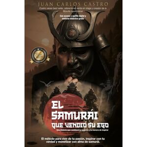 Cuadrado, Juan Carlos Castro El samurái que vendió su ego: El método para vivir de tu pasión, inspirar con tu verdad y monetizar con alma de samurái Cuadrado, Juan Carlos Castro El samurái que vendió su ego: El método para vivir de tu pasión, inspirar con tu verdad y monetizar con alma de samurái