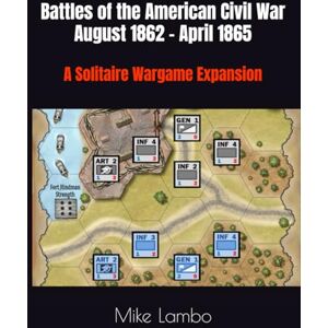 Lambo, Mike Battles of the American Civil War August 1862 April 1865: A Solitaire Wargame Expansion (Mike Lambo Solitaire Book Games) Lambo, Mike Battles of the American Civil War August 1862 April 1865: A Solitaire Wargame Expansion (Mike Lambo Solitaire Book Games)