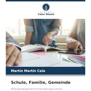 Cala, Martín Martín Schule, Familie, Gemeinde: Bildungsmanagement für hochwertiges Lernen Cala, Martín Martín Schule, Familie, Gemeinde: Bildungsmanagement für hochwertiges Lernen