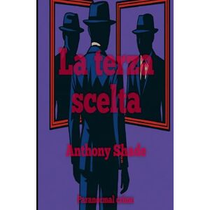 Shade, Anthony La terza scelta: paranormal thriller: 1 (Le indagini di Cedric Stone) Shade, Anthony La terza scelta: paranormal thriller: 1 (Le indagini di Cedric Stone)