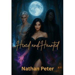 Peter, Nathan Hexed and Hornier: A Witch’s Guide to Breaking the Rules: Book Two of The Soul-Knot Chronicles: 2 Peter, Nathan Hexed and Hornier: A Witch’s Guide to Breaking the Rules: Book Two of The Soul-Knot Chronicles: 2