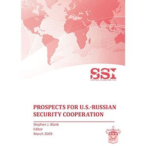 Strategic Studies Institute Prospects for U.S.-Russian Security Cooperation Strategic Studies Institute Prospects for U.S.-Russian Security Cooperation