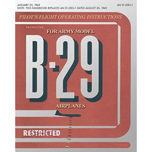 United Pilot's Flight Operating Instructions for Army Model B-29 Airplanes United Pilot's Flight Operating Instructions for Army Model B-29 Airplanes