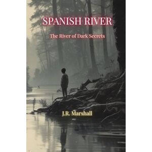 Marshall Spanish River: The River of Dark Secrets (The Spanish River Chronicles.) Marshall Spanish River: The River of Dark Secrets (The Spanish River Chronicles.)