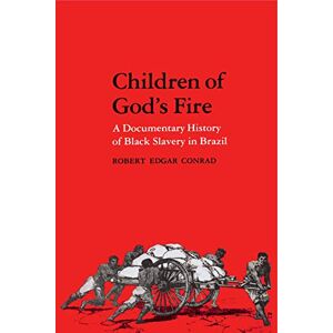Conrad, Robert Edgar Children of God's Fire: A Documentary History of Black Slavery in Brazil Conrad, Robert Edgar Children of God's Fire: A Documentary History of Black Slavery in Brazil
