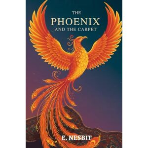 E. NESBIT The Phoenix And The Carpet E. NESBIT The Phoenix And The Carpet