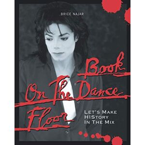 Najar, Brice Book On The Dance Floor: Let's Make HIStory In The Mix Najar, Brice Book On The Dance Floor: Let's Make HIStory In The Mix
