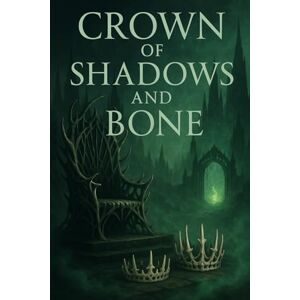 Bollenbach, K.T. Crown of Shadows and Bone Bollenbach, K.T. Crown of Shadows and Bone