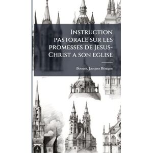 Instruction pastorale sur les promesses de Jesus-Christ a son eglise Instruction pastorale sur les promesses de Jesus-Christ a son eglise