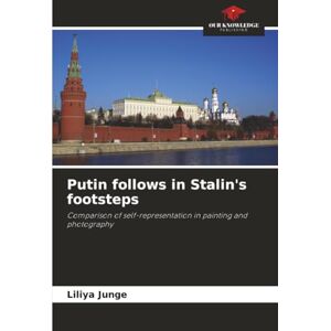 Junge, Liliya Putin follows in Stalin's footsteps: Comparison of self-representation in painting and photography Junge, Liliya Putin follows in Stalin's footsteps: Comparison of self-representation in painting and photography