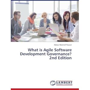 Moshref Razavi, Abbas What is Agile Software Development Governance? 2nd Edition Moshref Razavi, Abbas What is Agile Software Development Governance? 2nd Edition