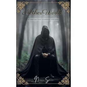 Swart, Nikita Netherworld: A Dream You Cannot Escape Swart, Nikita Netherworld: A Dream You Cannot Escape