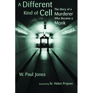 Jones, W. Paul A Different Kind of Cell: The Story of a Murderer Who Became a Monk Jones, W. Paul A Different Kind of Cell: The Story of a Murderer Who Became a Monk