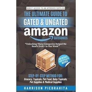 Piedrahita, Harrison The Ultimate Guide to Gated and Ungated Amazon Categories: Step-by-Step Method for: Grocery, Topicals, Pet Food, Baby Topicals, Pet Supplies y Medical Supplies Piedrahita, Harrison The Ultimate Guide to Gated and Ungated Amazon Categories: Step-by-Step Method for: Grocery, Topicals, Pet Food, Baby Topicals, Pet Supplies y Medical Supplies