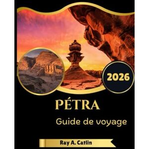 Catlin, Ray A. Pétra Guide de voyage 2026 Catlin, Ray A. Pétra Guide de voyage 2026