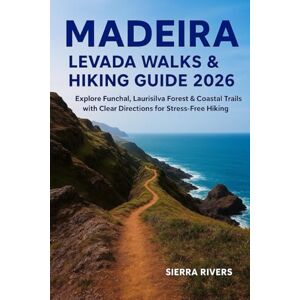 RIVERS, SIERRA MADEIRA LEVADA WALKS & HIKING GUIDE 2026: Explore Funchal, Laurisilva Forest & Coastal Trails with Clear Directions for Stress-Free Hiking: 51 (WanderPeak Adventure Guides) RIVERS, SIERRA MADEIRA LEVADA WALKS & HIKING GUIDE 2026: Explore Funchal, Laurisilva Forest & Coastal Trails with Clear Directions for Stress-Free Hiking: 51 (WanderPeak Adventure Guides)