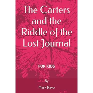 Rayo, Mark The Carters and the Riddle of the Lost Journal (Innovator's Journey: A 21-Day Adventure with the Carter Family) Rayo, Mark The Carters and the Riddle of the Lost Journal (Innovator's Journey: A 21-Day Adventure with the Carter Family)