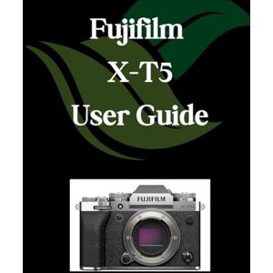 Fortnite, Zoey Fujifilm X-T5 User Guide: A Comprehensive and Detailed Manual for Photographers and Creatives for Beginners and Seniors, Troubleshooting Tips, and Advanced Settings Explained Fortnite, Zoey Fujifilm X-T5 User Guide: A Comprehensive and Detailed Manual for Photographers and Creatives for Beginners and Seniors, Troubleshooting Tips, and Advanced Settings Explained