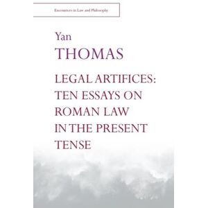 Thomas, Yan Legal Artifices: Ten Essays on Roman Law in the Present Tense (Encounters in Law & Philosophy) Thomas, Yan Legal Artifices: Ten Essays on Roman Law in the Present Tense (Encounters in Law & Philosophy)