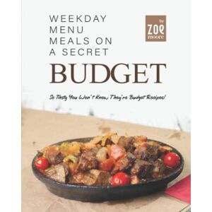 Moore, Zoe Weekday Menu Meals on a Secret Budget: So Tasty You Won't Know They're Budget Meals! Moore, Zoe Weekday Menu Meals on a Secret Budget: So Tasty You Won't Know They're Budget Meals!
