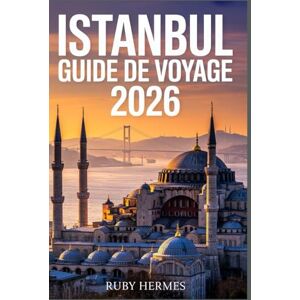 Hermes, Ruby Istanbul Guide de voyage 2026: Le guide mis à jour pour découvrir les secrets les mieux gardés de la Turquie : itinéraires pratiques, cartes détaillées, astuces et pépites cachées. Hermes, Ruby Istanbul Guide de voyage 2026: Le guide mis à jour pour découvrir les secrets les mieux gardés de la Turquie : itinéraires pratiques, cartes détaillées, astuces et pépites cachées.