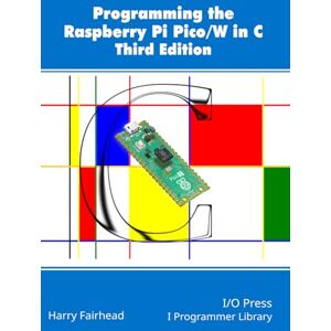 Fairhead, Harry Programming The Raspberry Pi Pico/W In C, Third Edition Fairhead, Harry Programming The Raspberry Pi Pico/W In C, Third Edition