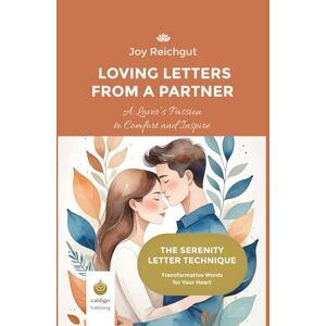 Reichgut, Joy Loving Letters from a Partner: A Lover’s Passion to Comfort and Inspire (The Serenity Letter Technique) Reichgut, Joy Loving Letters from a Partner: A Lover’s Passion to Comfort and Inspire (The Serenity Letter Technique)