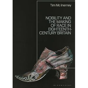 Inerney, Tim Mc Nobility and the Making of Race in Eighteenth-Century Britain Inerney, Tim Mc Nobility and the Making of Race in Eighteenth-Century Britain