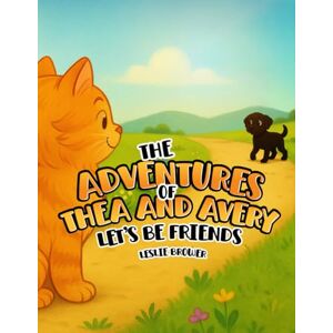Brower, Leslie The Adventures of Thea and Avery: Let's Be Friends Brower, Leslie The Adventures of Thea and Avery: Let's Be Friends