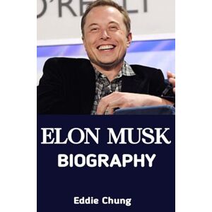 Chung, Eddie Elon Musk Biography: The Story of Elon Musk; The Rocket Man Chung, Eddie Elon Musk Biography: The Story of Elon Musk; The Rocket Man