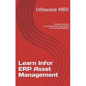 MRV, Infowave Learn Infor ERP Asset Management: Essential Tools for Streamlining Asset Operations and Ensuring Reliability: 8 MRV, Infowave Learn Infor ERP Asset Management: Essential Tools for Streamlining Asset Operations and Ensuring Reliability: 8