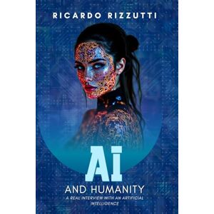 RIZZUTTI, RICARDO AI and Humanity: A Real Interview With an Artificial Intelligence RIZZUTTI, RICARDO AI and Humanity: A Real Interview With an Artificial Intelligence