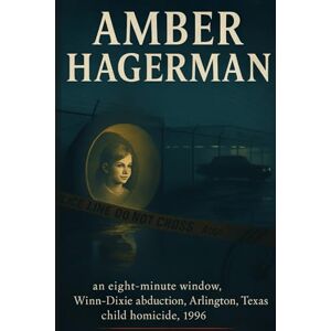 Indrawan, Ricky The Unsolved Murder of Amber Hagerman: An Eight-Minute Window, Winn-Dixie abduction, Arlington, Texas, child homicide, 1996 Indrawan, Ricky The Unsolved Murder of Amber Hagerman: An Eight-Minute Window, Winn-Dixie abduction, Arlington, Texas, child homicide, 1996