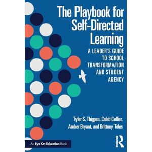 Thigpen, Tyler S. The Playbook for Self-Directed Learning: A Leader’s Guide to School Transformation and Student Agency Thigpen, Tyler S. The Playbook for Self-Directed Learning: A Leader’s Guide to School Transformation and Student Agency