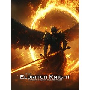 Rynne, Eric Eldritch Knight A D&D Character Building Guide (Fighter Sub-Class Character Builders: The Ultimate Guides for the D&D Fighter) Rynne, Eric Eldritch Knight A D&D Character Building Guide (Fighter Sub-Class Character Builders: The Ultimate Guides for the D&D Fighter)