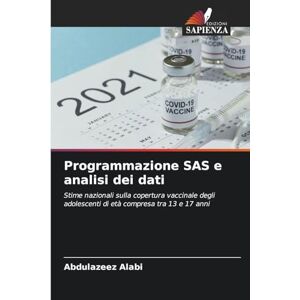 Alabi, Abdulazeez Programmazione SAS e analisi dei dati: Stime nazionali sulla copertura vaccinale degli adolescenti di età compresa tra 13 e 17 anni Alabi, Abdulazeez Programmazione SAS e analisi dei dati: Stime nazionali sulla copertura vaccinale degli adolescenti di età compresa tra 13 e 17 anni