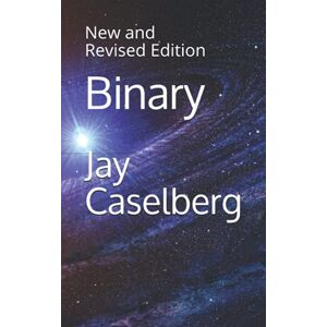 Caselberg, Jay Binary: New and Revised Edition Caselberg, Jay Binary: New and Revised Edition