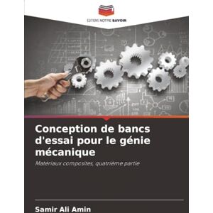 Ali Amin, Samir Conception de bancs d'essai pour le génie mécanique: Matériaux composites, quatrième partie Ali Amin, Samir Conception de bancs d'essai pour le génie mécanique: Matériaux composites, quatrième partie