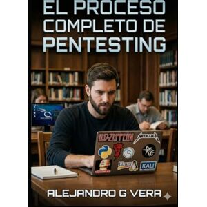 Vera, Alejandro Gonzalo El proceso completo de Pentesting Vera, Alejandro Gonzalo El proceso completo de Pentesting
