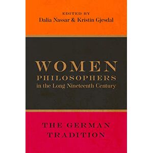 Oxford University Press Women Philosophers in the Long Nineteenth Century: The German Tradition Oxford University Press Women Philosophers in the Long Nineteenth Century: The German Tradition