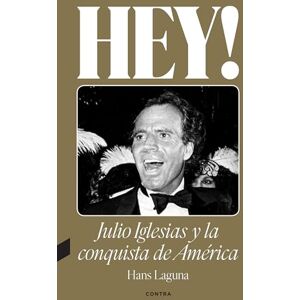 Laguna, Hans Hey! Julio Iglesias Y La Conquista de América / Hey! Julio Iglesias and the Conquest of America: Volume 1 Laguna, Hans Hey! Julio Iglesias Y La Conquista de América / Hey! Julio Iglesias and the Conquest of America: Volume 1