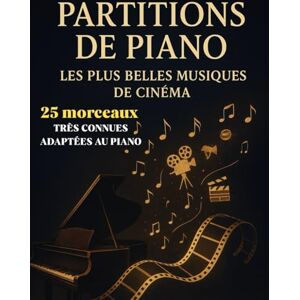 INK, Golden Music 25 Partitions Piano Musique De Cinéma Facile Pour Débutants: Partitions très connues , Faciles et Adaptées Au Piano INK, Golden Music 25 Partitions Piano Musique De Cinéma Facile Pour Débutants: Partitions très connues , Faciles et Adaptées Au Piano