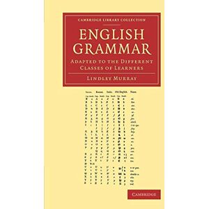 Murray, Lindley English Grammar: Adapted To The Different Classes Of Learners (Cambridge Library Collection Linguistics) Murray, Lindley English Grammar: Adapted To The Different Classes Of Learners (Cambridge Library Collection Linguistics)