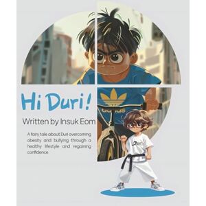 Eom, Insuk Hi Duri !: An inspiring children's story about overcoming teasing and finding self-esteem. A heartwarming story of a father and son's bike ride to new confidence Eom, Insuk Hi Duri !: An inspiring children's story about overcoming teasing and finding self-esteem. A heartwarming story of a father and son's bike ride to new confidence