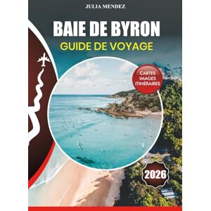 MENDEZ, JULIA BAIE DE BYRON GUIDE DE VOYAGE 2026: Planifiez votre voyage parfait avec des conseils d'experts sur les vols, l'hébergement, les plages, le surf, la ... la culture et les aventures inoubliables MENDEZ, JULIA BAIE DE BYRON GUIDE DE VOYAGE 2026: Planifiez votre voyage parfait avec des conseils d'experts sur les vols, l'hébergement, les plages, le surf, la ... la culture et les aventures inoubliables